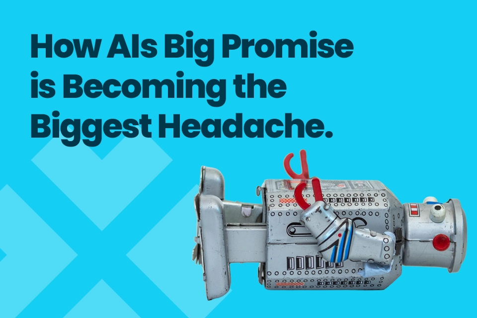 How AIs Big Promise is Becoming the Biggest Headache